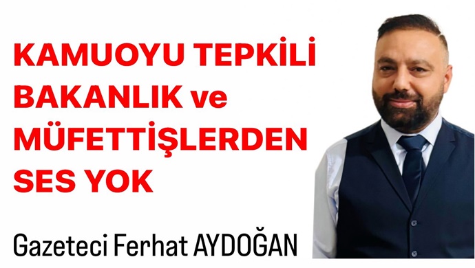 Kamuoyu Tepkili,Bakanlık ve Müfettişlerden Ses Yok